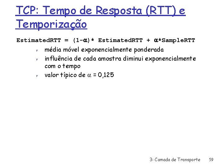 TCP: Tempo de Resposta (RTT) e Temporização Estimated. RTT = (1 -a)* Estimated. RTT