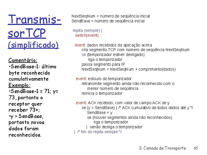 Transmissor. TCP (simplificado) Comentário: • Send. Base-1: último byte reconhecido cumulativamente Exemplo: • Send.