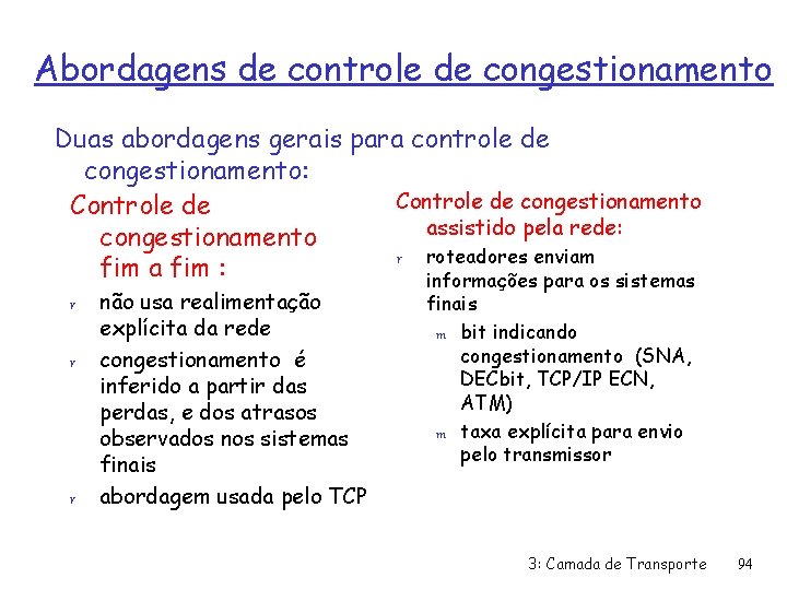 Abordagens de controle de congestionamento Duas abordagens gerais para controle de congestionamento: Controle de