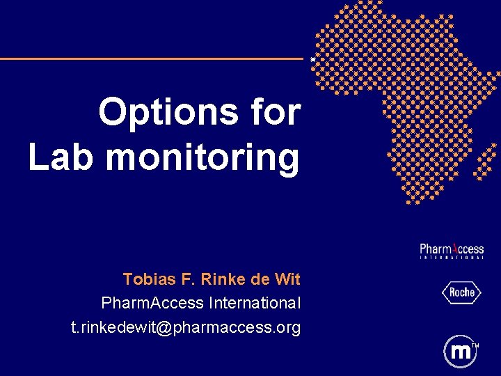 Options for Lab monitoring Tobias F. Rinke de Wit Pharm. Access International t. rinkedewit@pharmaccess.