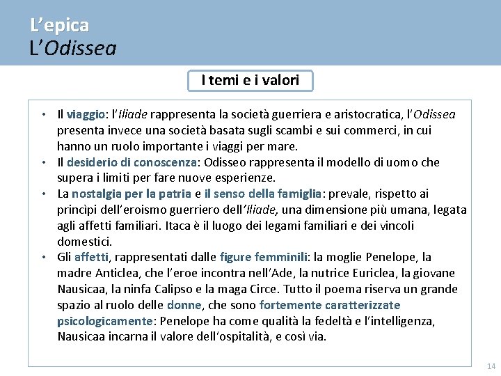 L’epica L’Odissea I temi e i valori Il viaggio: l’Iliade rappresenta la società guerriera