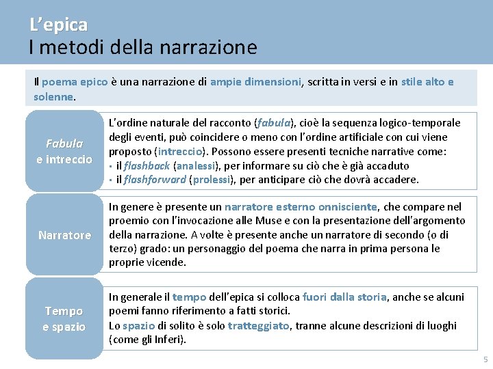 L’epica I metodi della narrazione Il poema epico è una narrazione di ampie dimensioni,