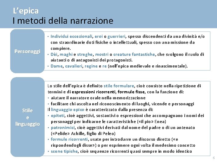 L’epica I metodi della narrazione Personaggi Individui eccezionali, eroi o guerrieri, spesso discendenti da