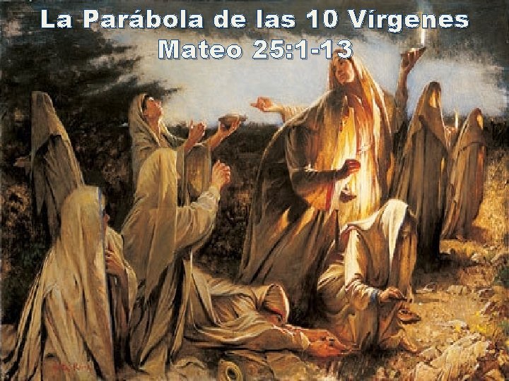 La Parábola de las 10 Vírgenes Mateo 25: 1 -13 