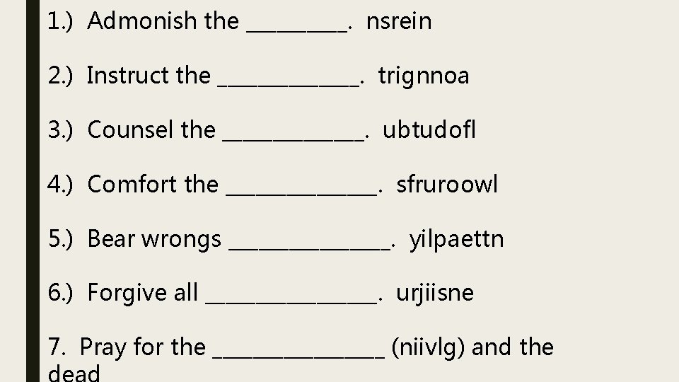 1. ) Admonish the _____. nsrein 2. ) Instruct the _______. trignnoa 3. )