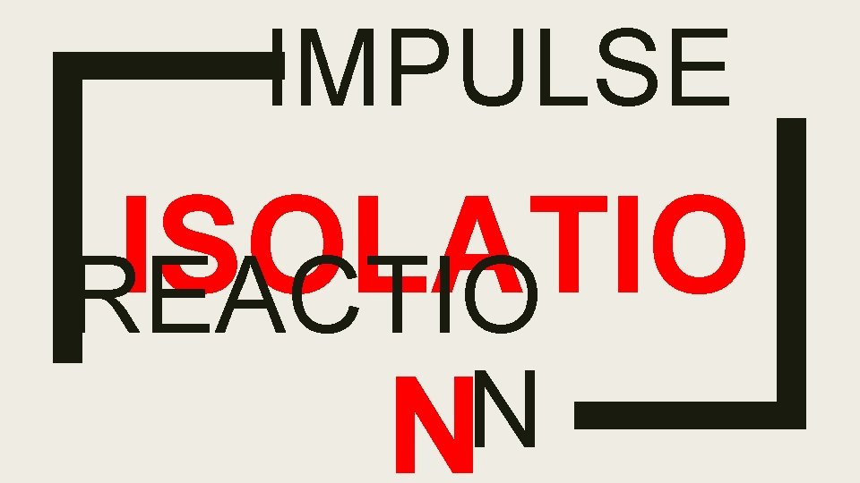 IMPULSE ISOLATIO REACTIO N N 