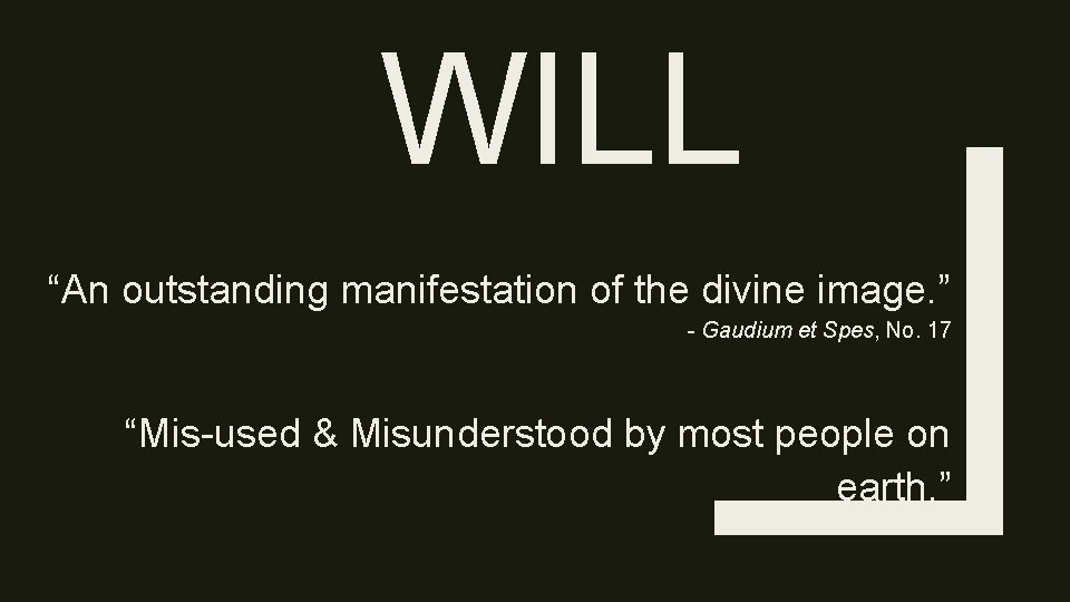 WILL “An outstanding manifestation of the divine image. ” - Gaudium et Spes, No.