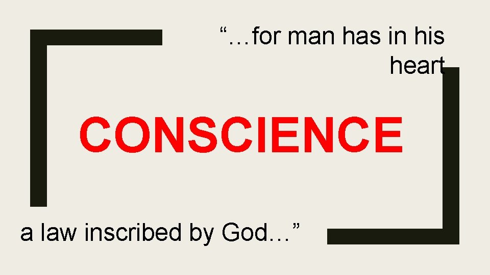 “…for man has in his heart CONSCIENCE a law inscribed by God…” 