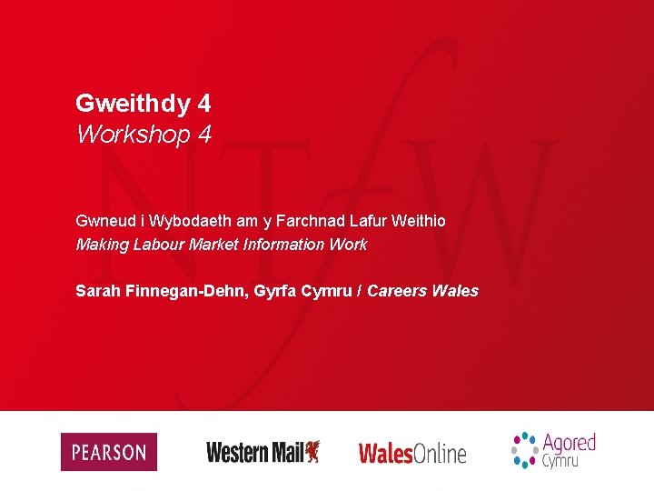 Gweithdy 4 Workshop 4 Gwneud i Wybodaeth am y Farchnad Lafur Weithio Making Labour