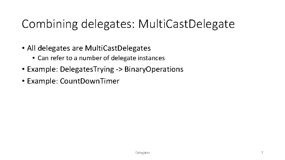 Combining delegates: Multi. Cast. Delegate • All delegates are Multi. Cast. Delegates • Can