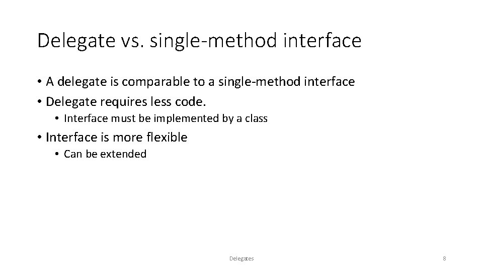 Delegate vs. single-method interface • A delegate is comparable to a single-method interface •