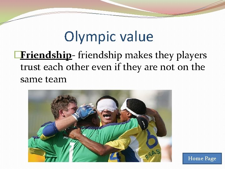 Olympic value �Friendship- friendship makes they players trust each other even if they are