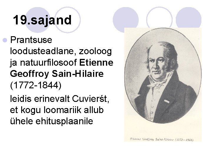 19. sajand l Prantsuse loodusteadlane, zooloog ja natuurfilosoof Etienne Geoffroy Sain-Hilaire (1772 -1844) leidis