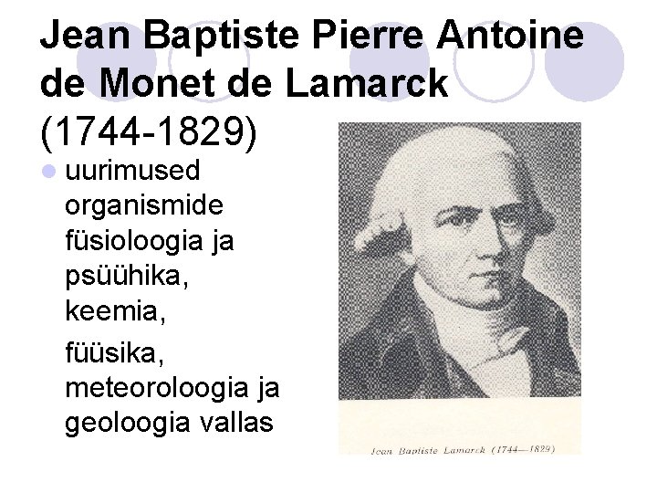 Jean Baptiste Pierre Antoine de Monet de Lamarck (1744 -1829) l uurimused organismide füsioloogia