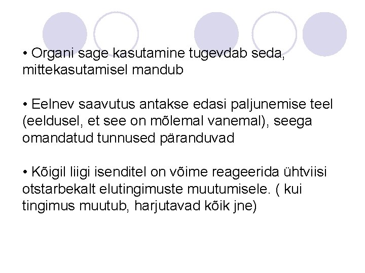  • Organi sage kasutamine tugevdab seda, mittekasutamisel mandub • Eelnev saavutus antakse edasi