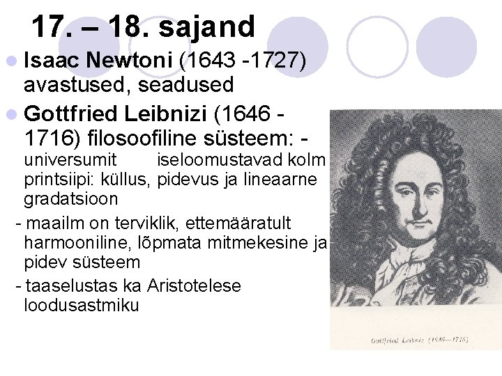 17. – 18. sajand l Isaac Newtoni (1643 -1727) avastused, seadused l Gottfried Leibnizi