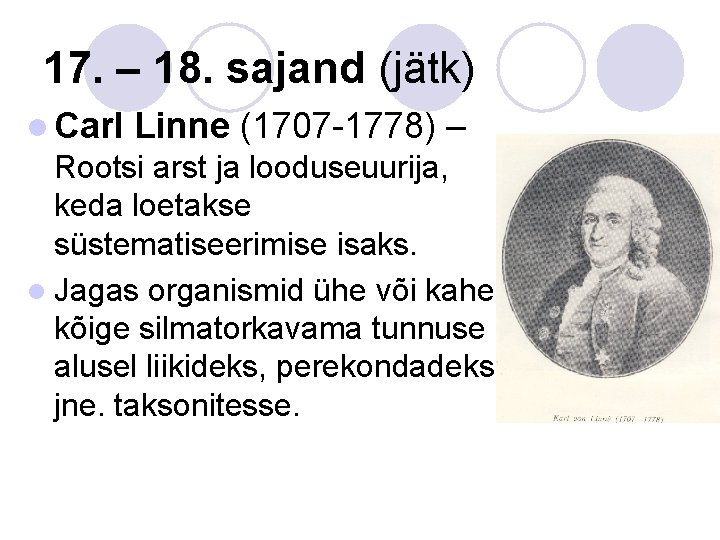 17. – 18. sajand (jätk) l Carl Linne (1707 -1778) – Rootsi arst ja