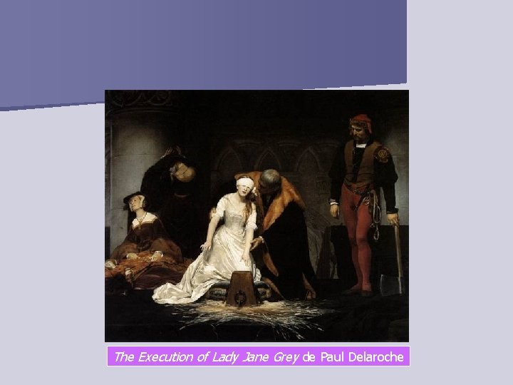 The Execution of Lady Jane Grey de Paul Delaroche 