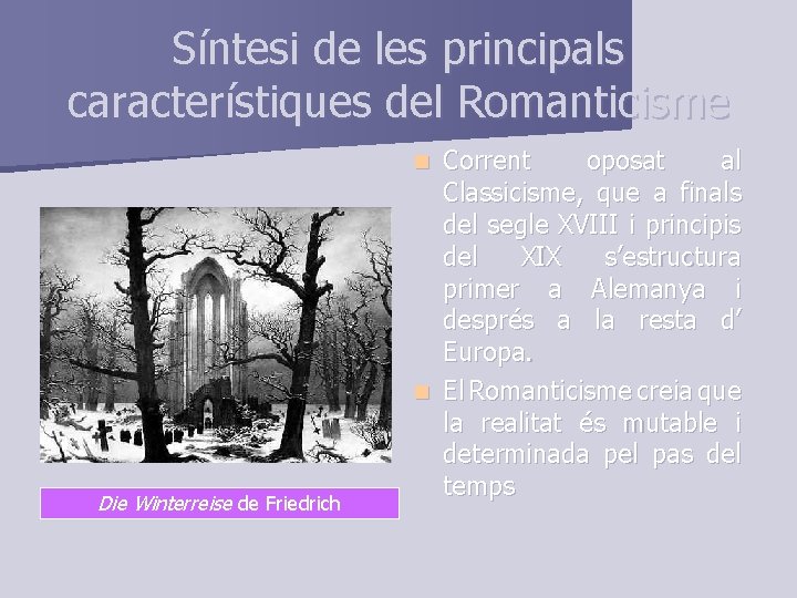 Síntesi de les principals característiques del Romanticisme Corrent oposat al Classicisme, que a finals