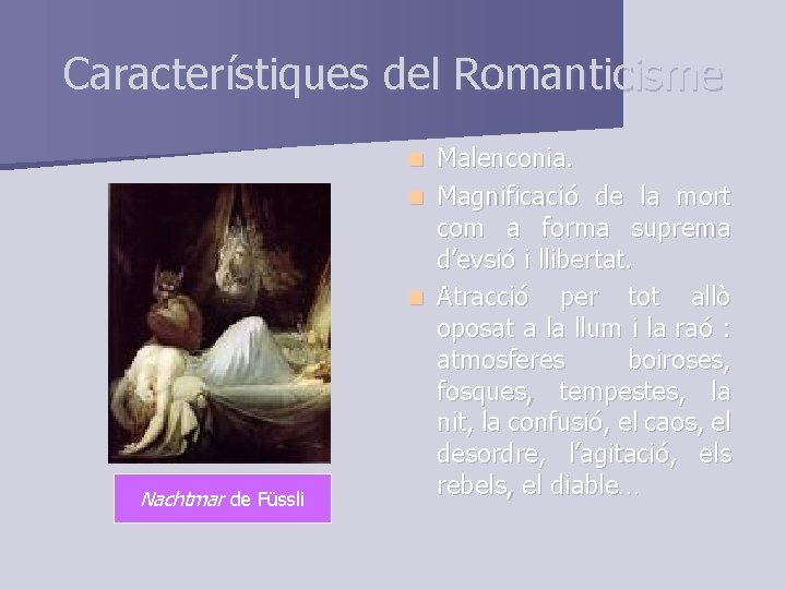 Característiques del Romanticisme Malenconia. n Magnificació de la mort com a forma suprema d’evsió