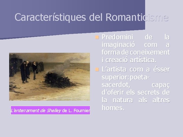 Característiques del Romanticisme Predomini de la imaginació com a forma de coneixement i creació