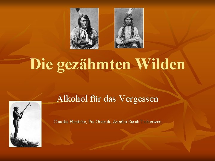 Die gezähmten Wilden Alkohol für das Vergessen Claudia Flentche, Pia Grzesik, Annika-Sarah Tscherwen 