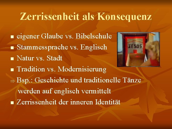 Zerrissenheit als Konsequenz eigener Glaube vs. Bibelschule n Stammessprache vs. Englisch n Natur vs.