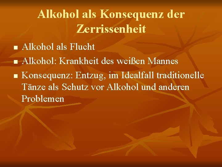 Alkohol als Konsequenz der Zerrissenheit n n n Alkohol als Flucht Alkohol: Krankheit des