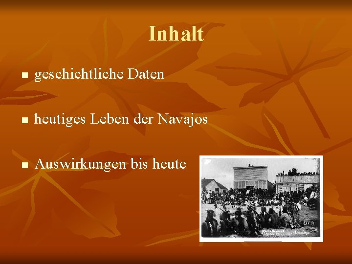 Inhalt n geschichtliche Daten n heutiges Leben der Navajos n Auswirkungen bis heute 