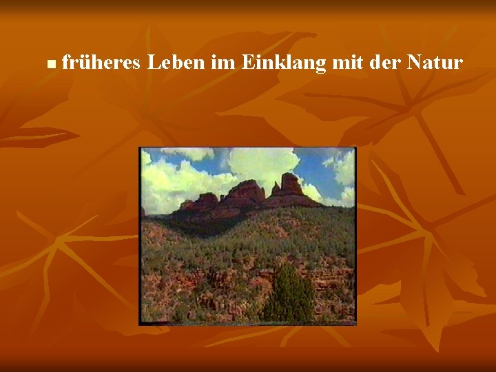 n früheres Leben im Einklang mit der Natur 