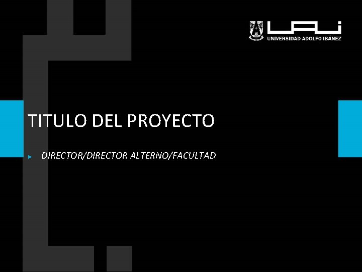 TITULO DEL PROYECTO ► DIRECTOR/DIRECTOR ALTERNO/FACULTAD 