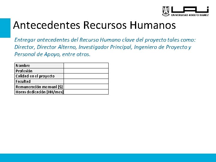 Antecedentes Recursos Humanos Entregar antecedentes del Recurso Humano clave del proyecto tales como: Director,