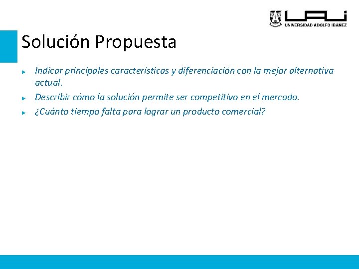 Solución Propuesta ► ► ► Indicar principales características y diferenciación con la mejor alternativa