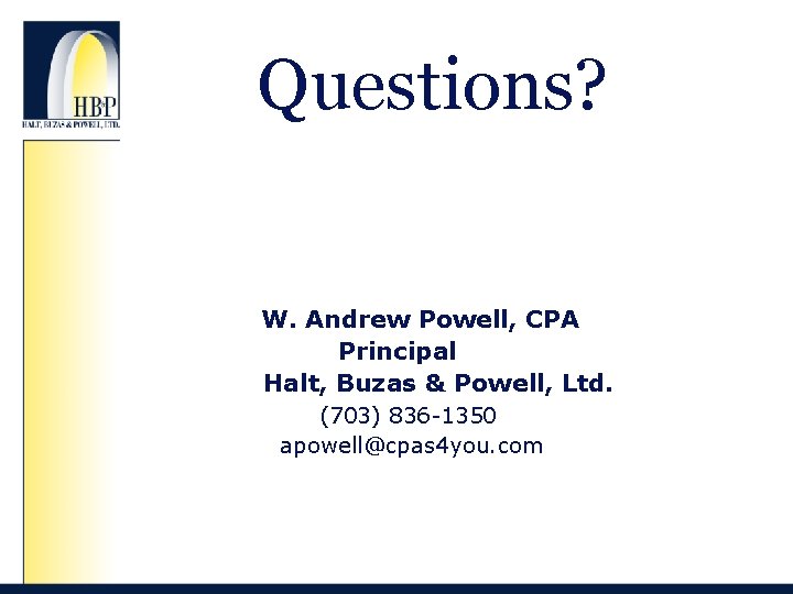 Questions? W. Andrew Powell, CPA Principal Halt, Buzas & Powell, Ltd. (703) 836 -1350