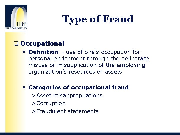 Type of Fraud q Occupational § Definition – use of one’s occupation for personal
