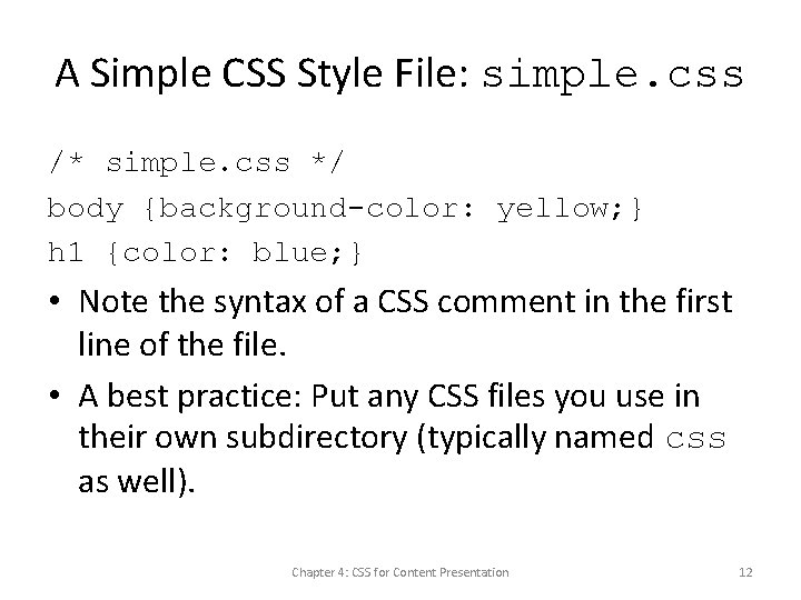 A Simple CSS Style File: simple. css /* simple. css */ body {background-color: yellow;