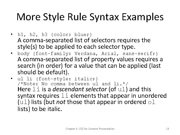 More Style Rule Syntax Examples • h 1, h 2, h 3 {color: blue;