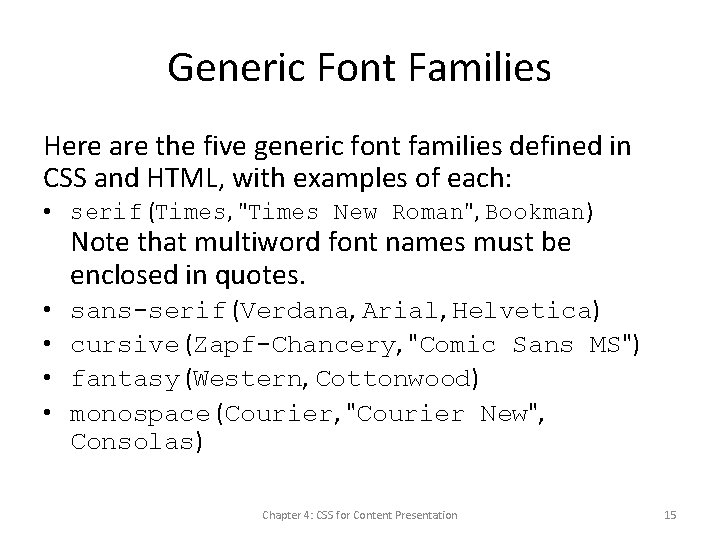 Generic Font Families Here are the five generic font families defined in CSS and