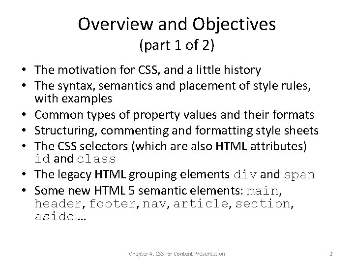 Overview and Objectives (part 1 of 2) • The motivation for CSS, and a