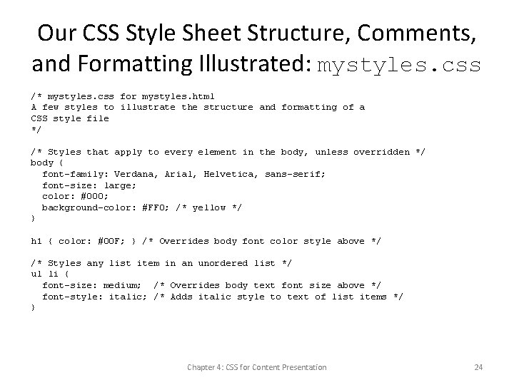 Our CSS Style Sheet Structure, Comments, and Formatting Illustrated: mystyles. css /* mystyles. css