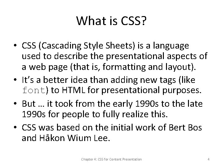 What is CSS? • CSS (Cascading Style Sheets) is a language used to describe