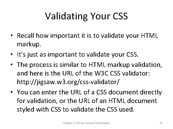 Validating Your CSS • Recall how important it is to validate your HTML markup.