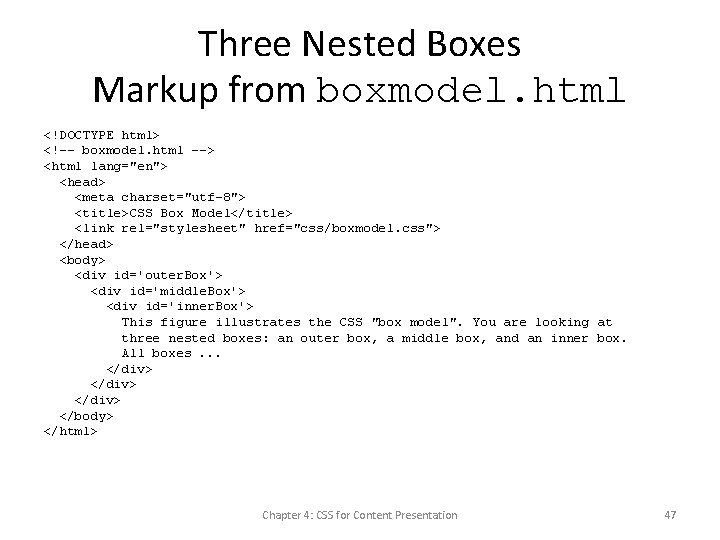 Three Nested Boxes Markup from boxmodel. html <!DOCTYPE html> <!-- boxmodel. html --> <html