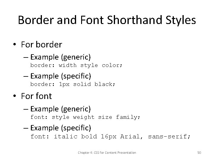 Border and Font Shorthand Styles • For border – Example (generic) border: width style