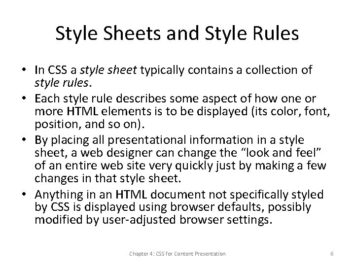 Style Sheets and Style Rules • In CSS a style sheet typically contains a