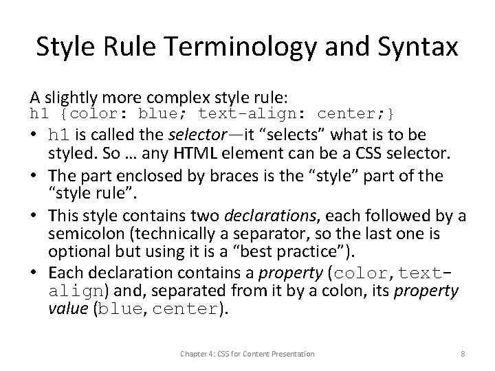 Style Rule Terminology and Syntax A slightly more complex style rule: h 1 {color: