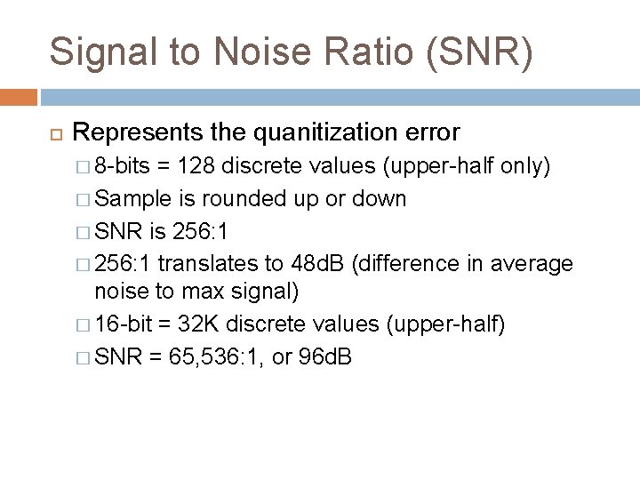 Signal to Noise Ratio (SNR) Represents the quanitization error � 8 -bits = 128