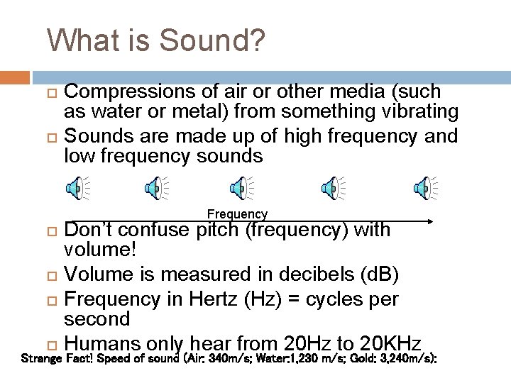 What is Sound? Compressions of air or other media (such as water or metal)