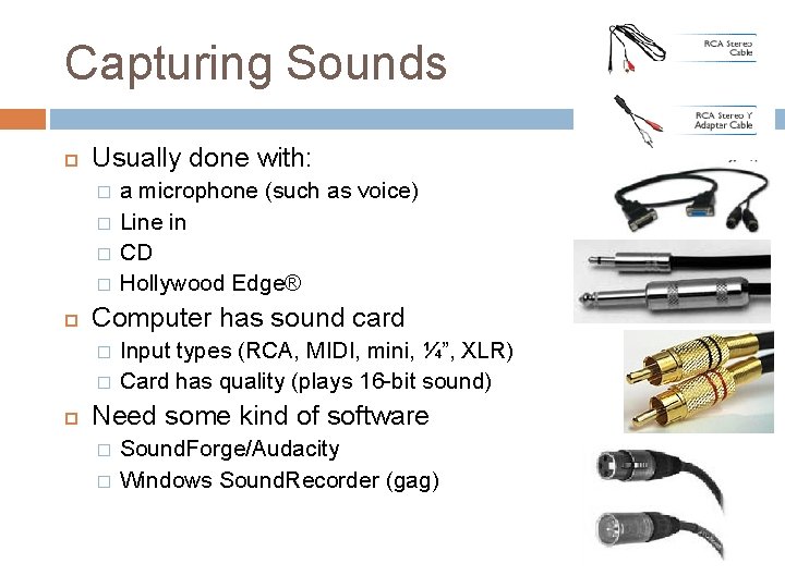 Capturing Sounds Usually done with: � � Computer has sound card � � a