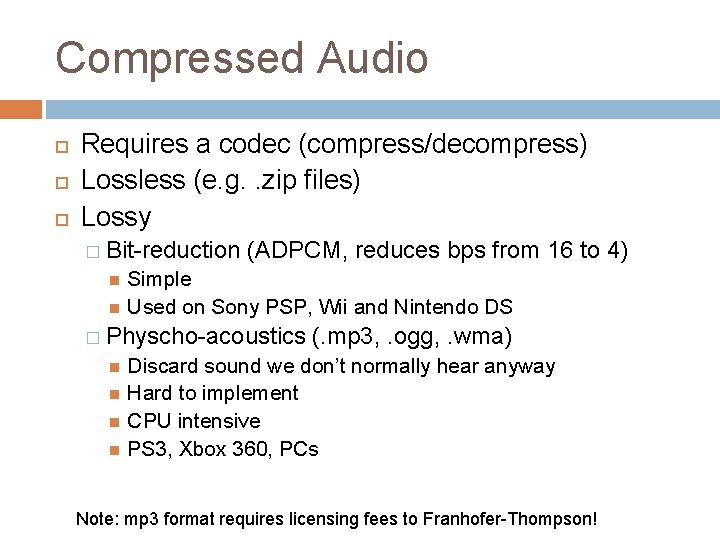 Compressed Audio Requires a codec (compress/decompress) Lossless (e. g. . zip files) Lossy �